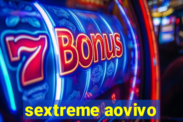 sextreme aovivo